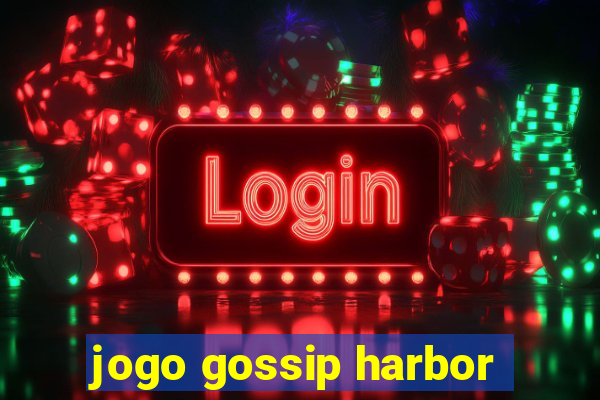 jogo gossip harbor